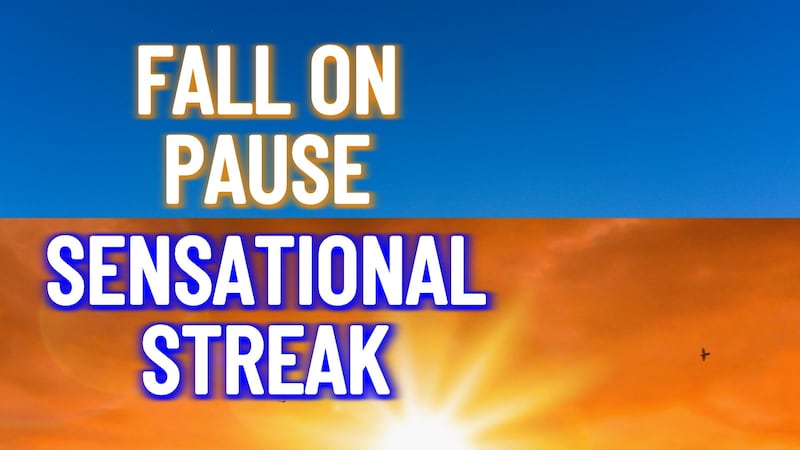 Fall chill on pause, spectacular weather holds on tight